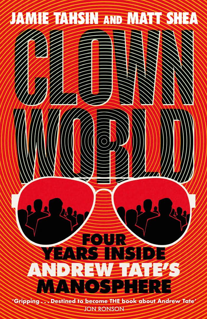 Clown World: Four Years Inside Andrew Tate’s Manosphere